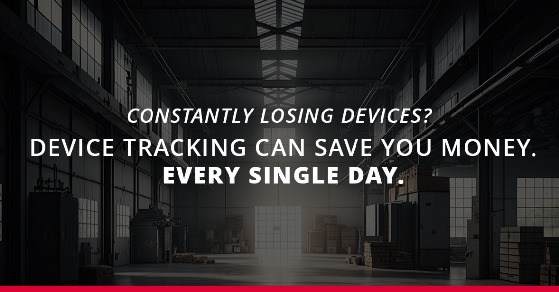 Warehouse with dark background and text that says "Constantly losing devices? Device tracking can save you money. Every single day."