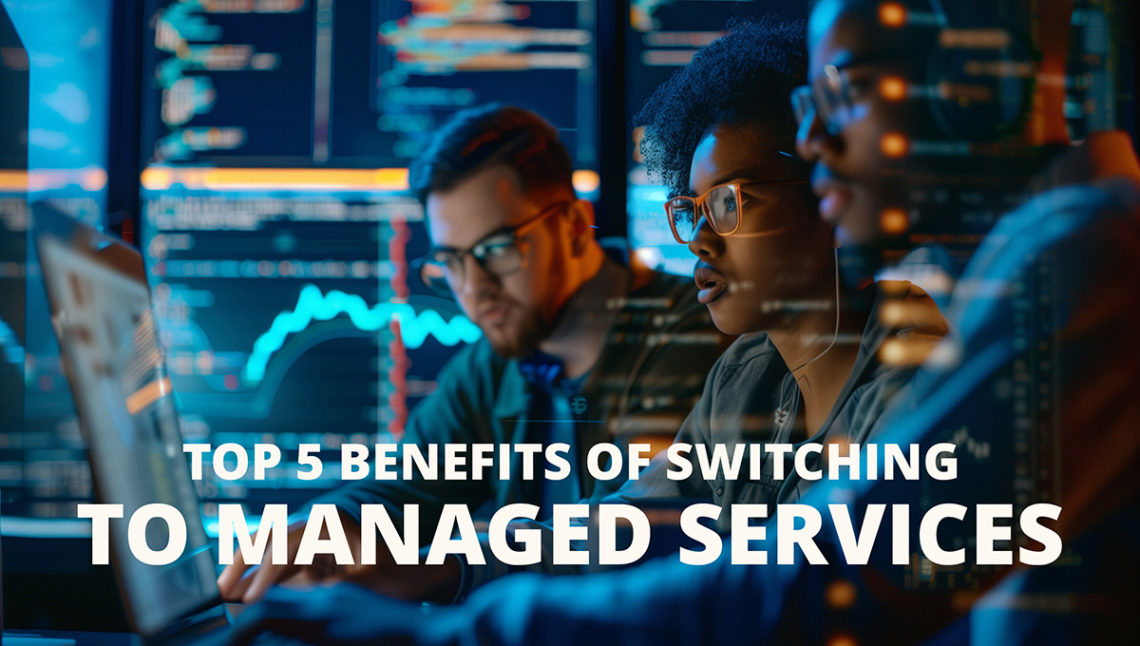 Group of IT workers in a server room with a text overlay that reads "top 5 benefits of switching to managed services", Managed Services for Your IT Needs