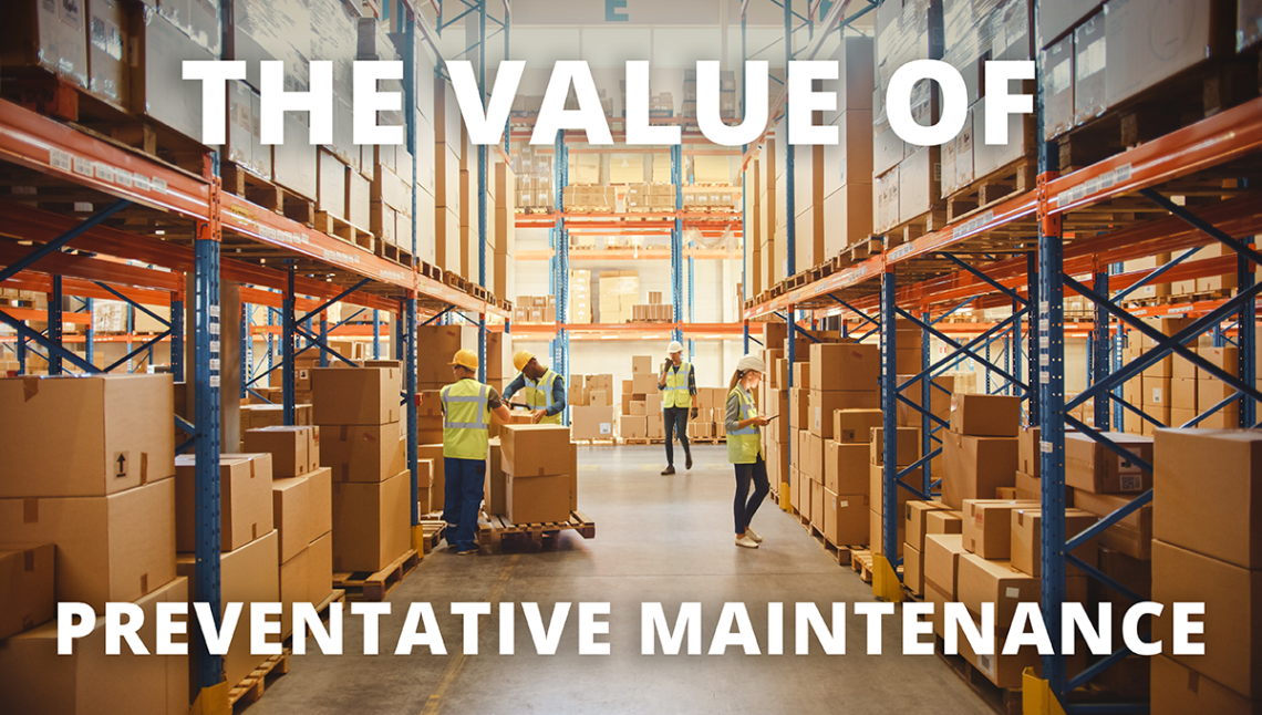 Warehouse employees working smoothly in a warehouse setting with text overlay that reads "the value of preventative maintenance"